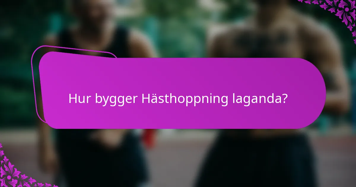 Hur bygger Hästhoppning laganda?