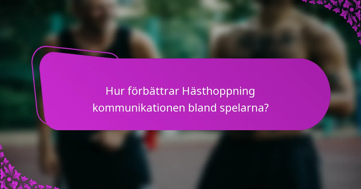 Hur förbättrar Hästhoppning kommunikationen bland spelarna?