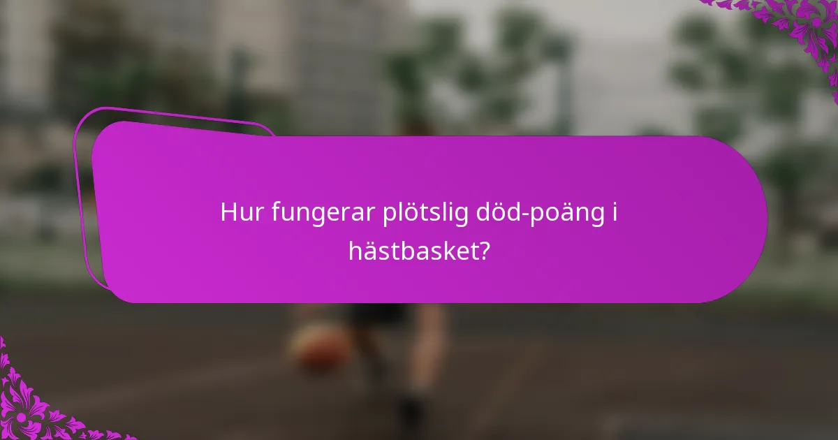 Hur fungerar plötslig död-poäng i hästbasket?
