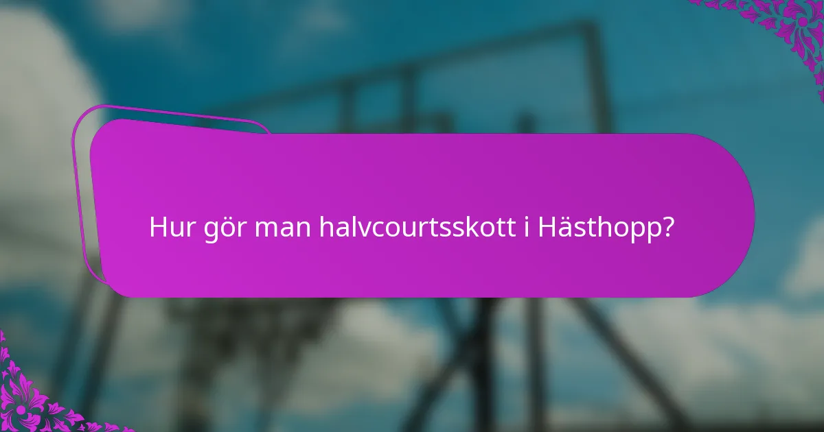 Hur gör man halvcourtsskott i Hästhopp?