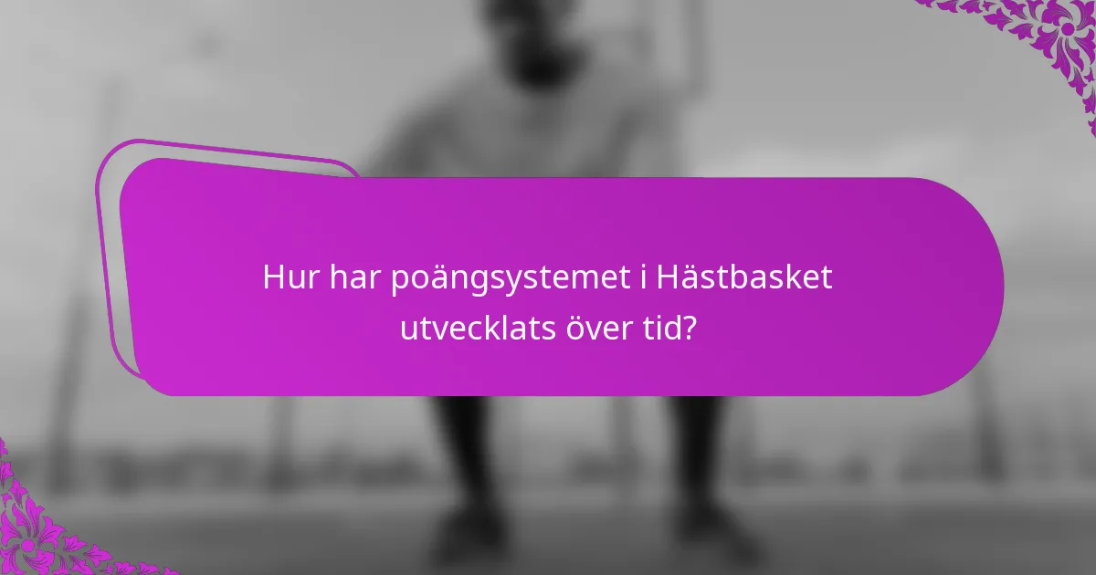 Hur har poängsystemet i Hästbasket utvecklats över tid?