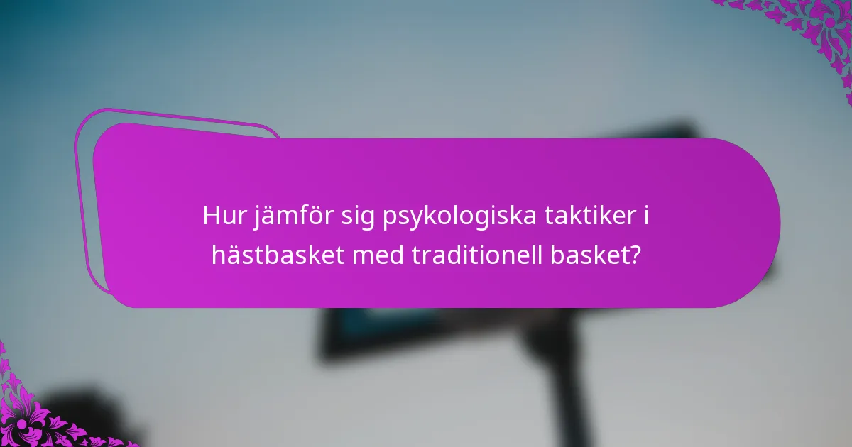 Hur jämför sig psykologiska taktiker i hästbasket med traditionell basket?
