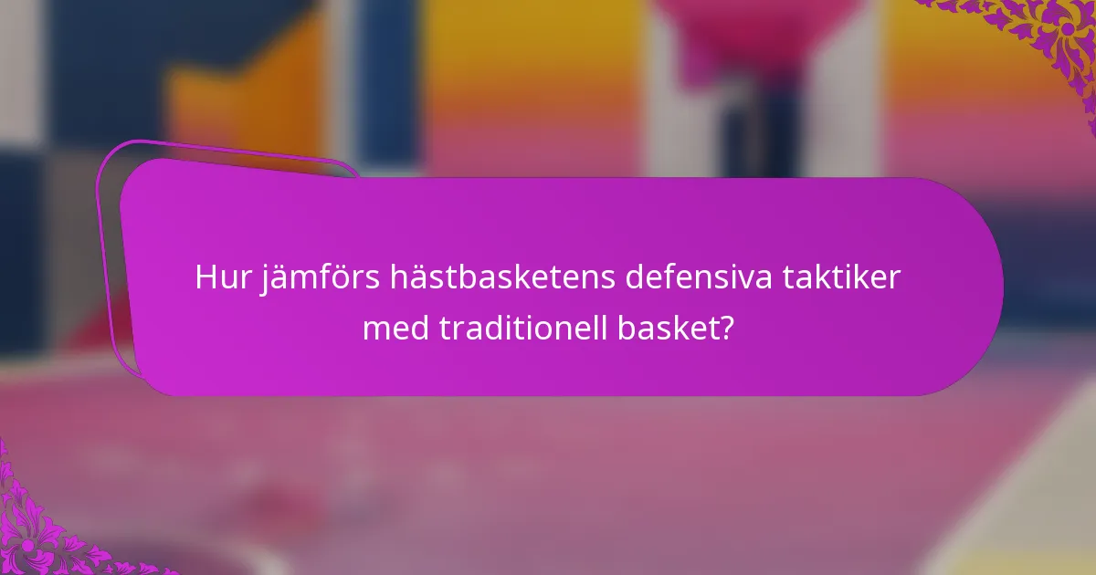Hur jämförs hästbasketens defensiva taktiker med traditionell basket?
