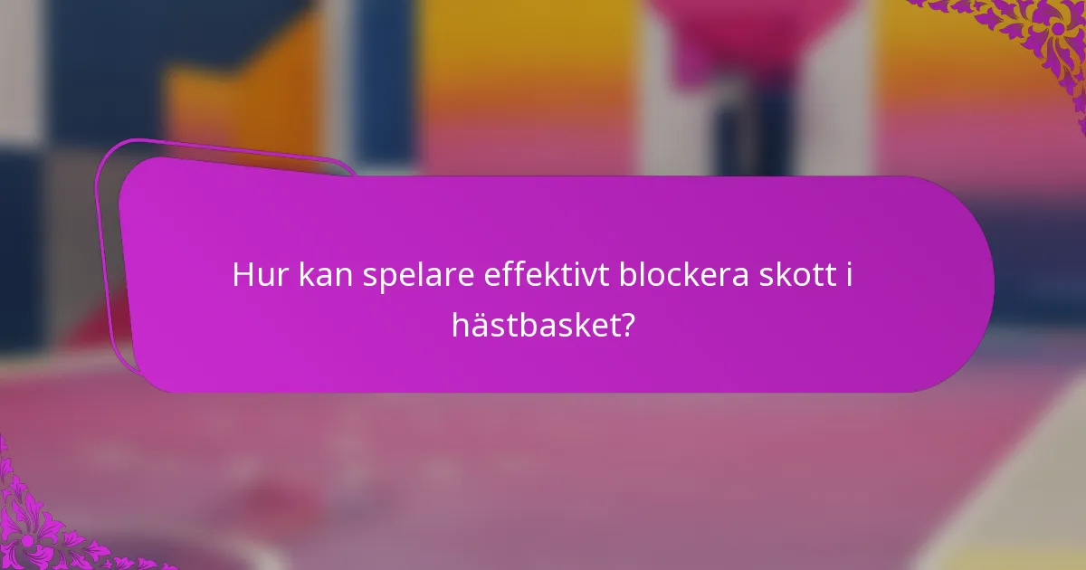 Hur kan spelare effektivt blockera skott i hästbasket?