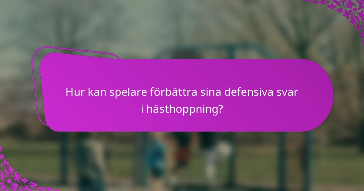 Hur kan spelare förbättra sina defensiva svar i hästhoppning?