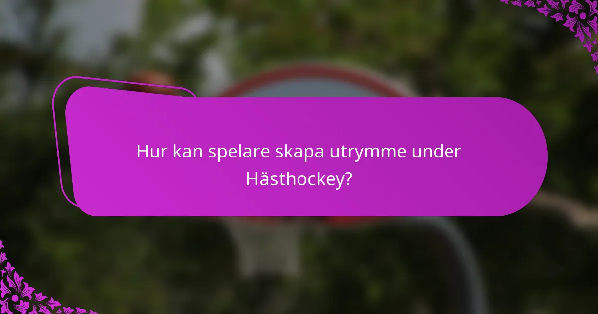 Hur kan spelare skapa utrymme under Hästhockey?