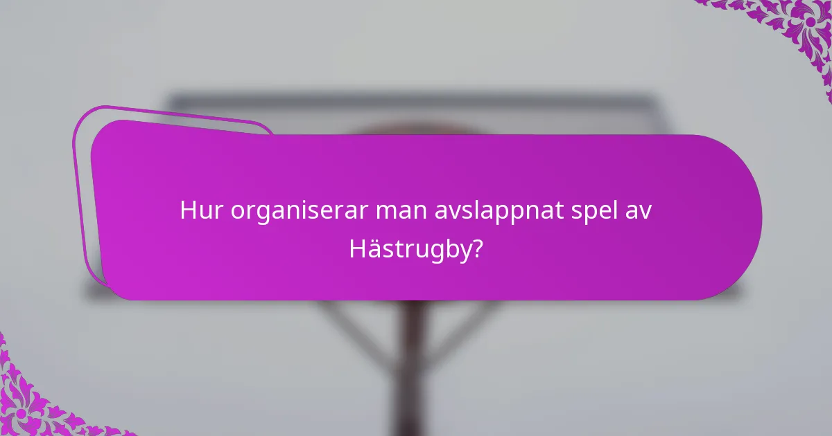 Hur organiserar man avslappnat spel av Hästrugby?