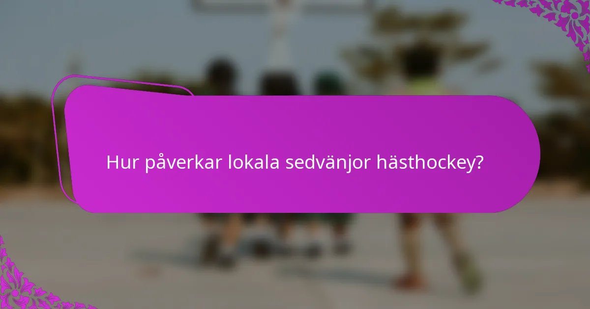Hur påverkar lokala sedvänjor hästhockey?