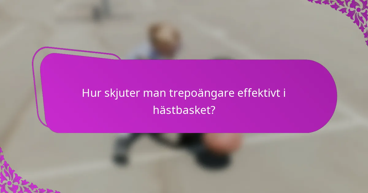 Hur skjuter man trepoängare effektivt i hästbasket?