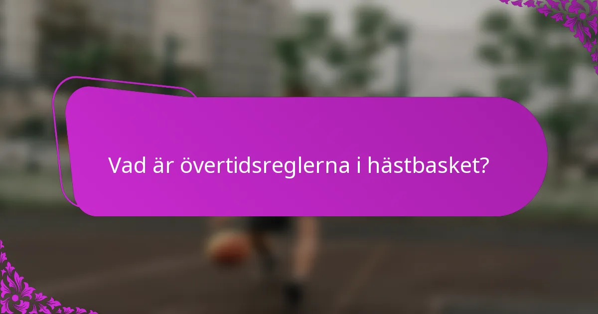Vad är övertidsreglerna i hästbasket?