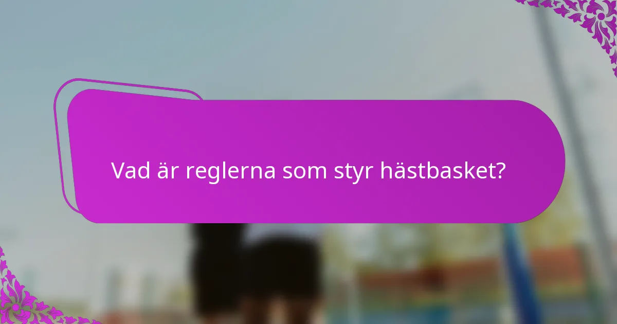 Vad är reglerna som styr hästbasket?