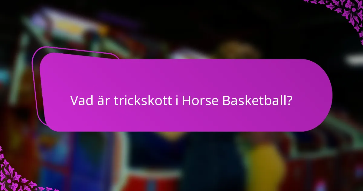 Vad är trickskott i Horse Basketball?