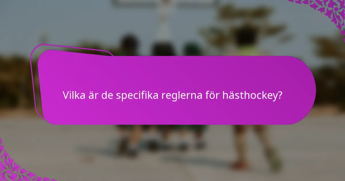 Vilka är de specifika reglerna för hästhockey?