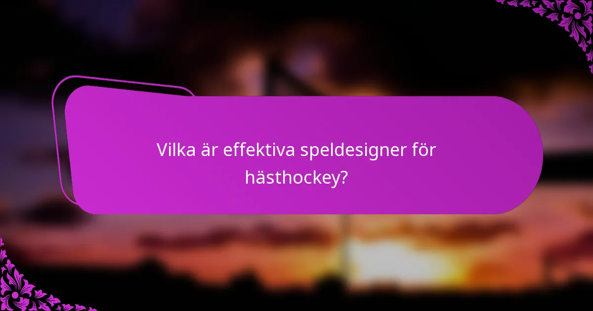Vilka är effektiva speldesigner för hästhockey?