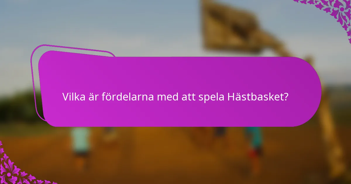 Vilka är fördelarna med att spela Hästbasket?
