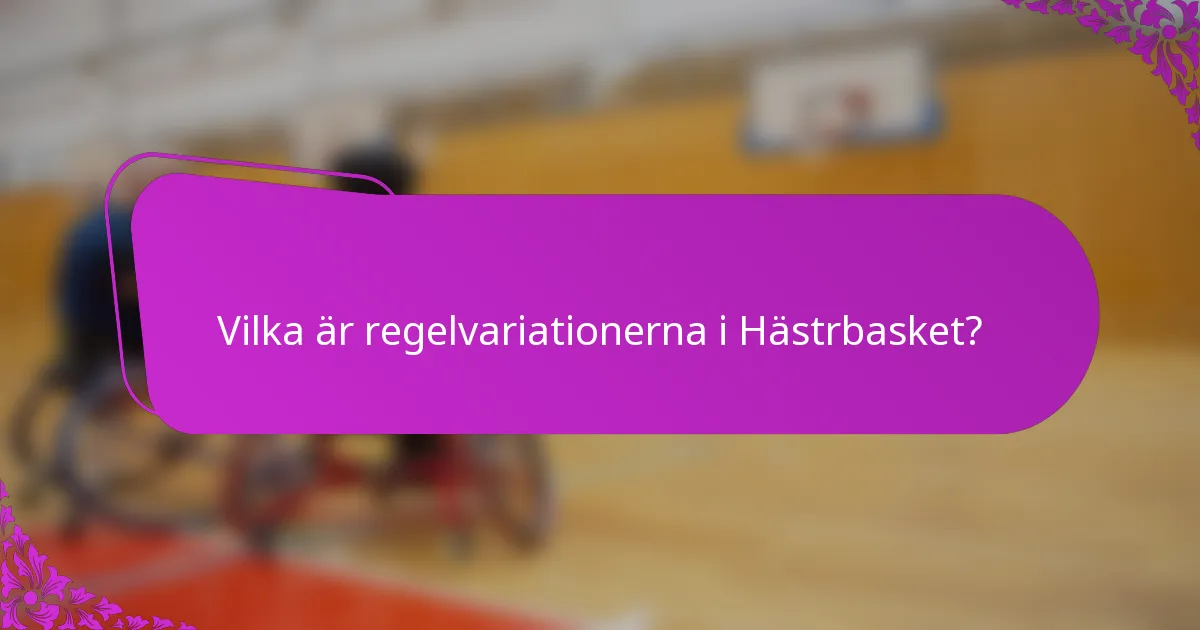 Vilka är regelvariationerna i Hästrbasket?