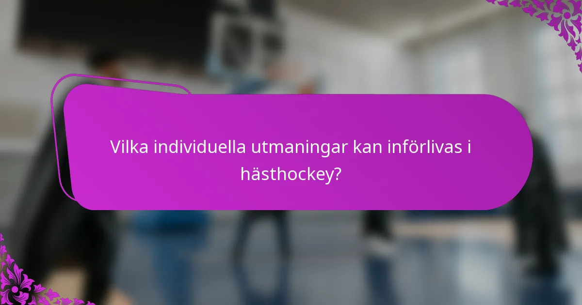 Vilka individuella utmaningar kan införlivas i hästhockey?