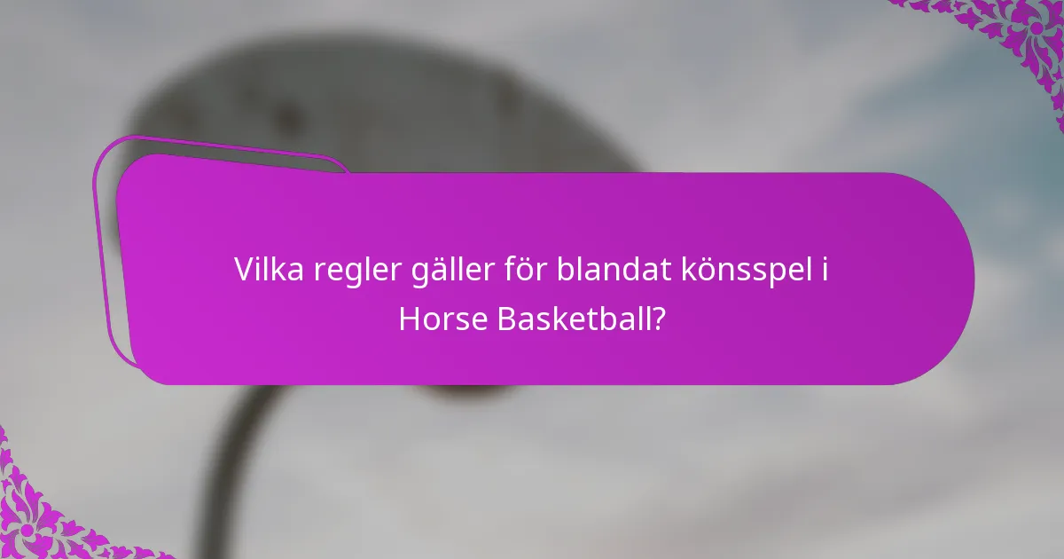 Vilka regler gäller för blandat könsspel i Horse Basketball?