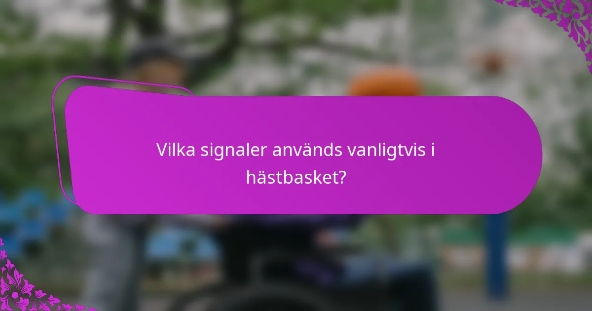Vilka signaler används vanligtvis i hästbasket?