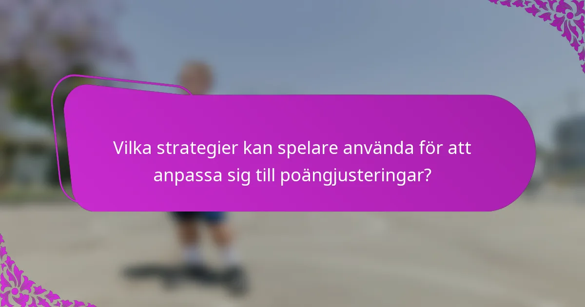 Vilka strategier kan spelare använda för att anpassa sig till poängjusteringar?