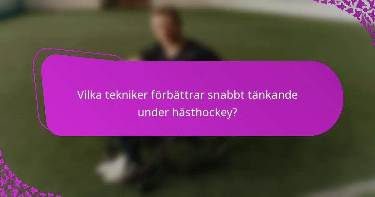 Vilka tekniker förbättrar snabbt tänkande under hästhockey?