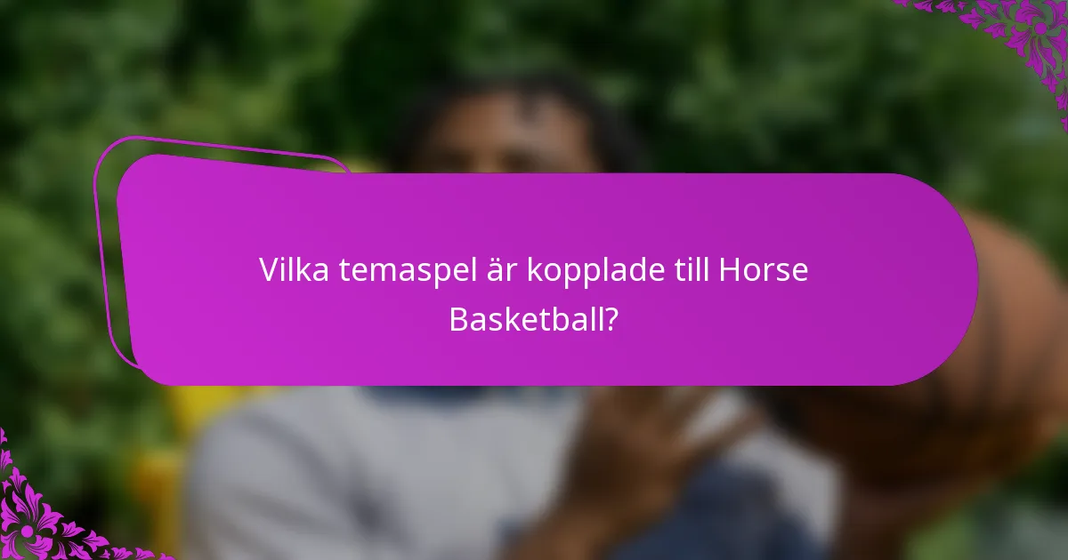 Vilka temaspel är kopplade till Horse Basketball?