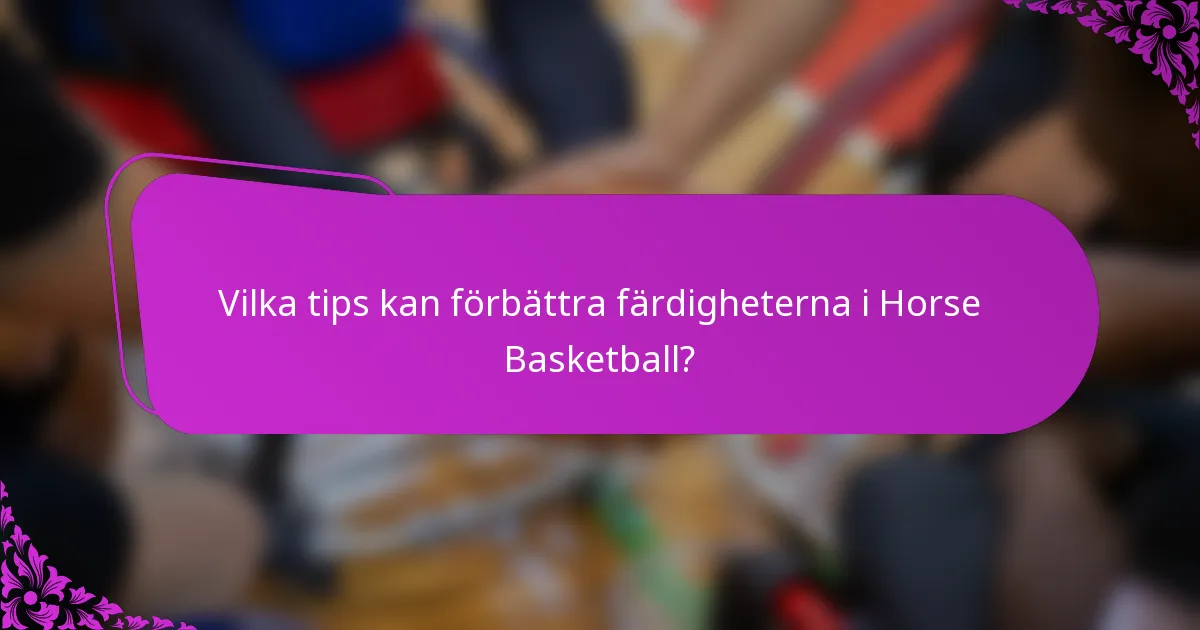Vilka tips kan förbättra färdigheterna i Horse Basketball?
