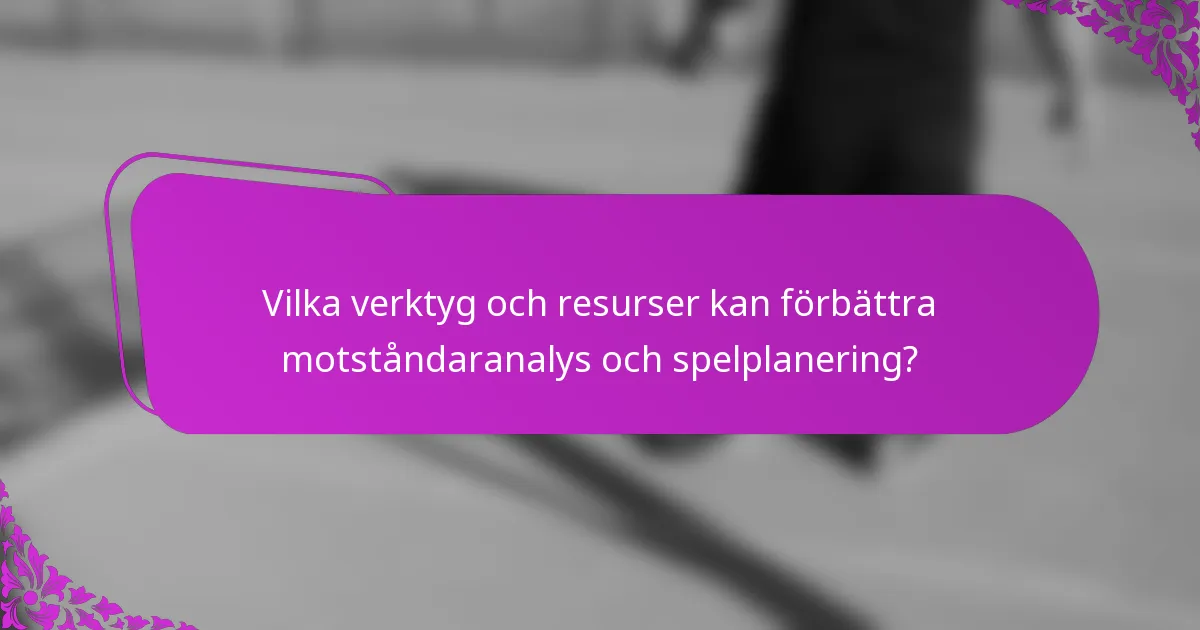 Vilka verktyg och resurser kan förbättra motståndaranalys och spelplanering?