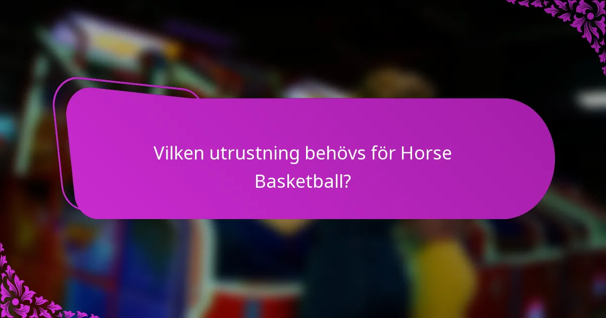 Vilken utrustning behövs för Horse Basketball?
